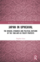 Japan in Upheaval: The Origins, Dynamics and Political Outcome of the 1960 Anti-Us Treaty Protests 103216462X Book Cover