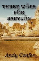 Three Woes For Babylon: Revelation; The Same Yesterday, Today and Forever 1427638039 Book Cover