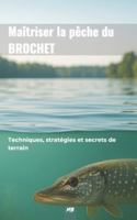 Maîtriser la pêche du brochet – Techniques, stratégies et secrets de terrain: Un guide complet pour comprendre le comportement du brochet B0G3NB2TZR Book Cover