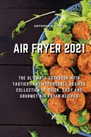 Air Fryer 2021: The Ultimate Cookbook with Tastiest and Affordable Recipes Collection of Quick, Easy And Gourmet Air Fryer Recipes 1803074914 Book Cover