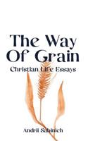 The Way Of Grain: Christian Life Essays 109786524X Book Cover