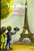 The Magic of Paris: Emma and Jack's Photographic Journey to the Heart of the City of Light B0C1HWRJRQ Book Cover