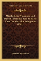Mikolaj Reji's Wizerunek Und Dessen Verhaltniss Zum Zodiacus Vitae Des Marcellus Palingenius (1901) 1167397665 Book Cover