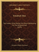 Friedrich Diez: Sein Leben, Seine Werke Und Deren Bedeutung Fur Die Wissenschaft (1878) 1146349696 Book Cover