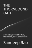THE THORNBOUND OATH: A Romantasy of Forbidden Magic, Chosen Bonds, and a Crown of Thorns (Romantasy • Fated Mates • Forbidden Love • Slow Burn) B0GDMFD3T5 Book Cover