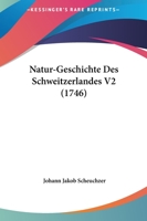Natur-Geschichte Des Schweitzerlandes V2 (1746) 1165944057 Book Cover