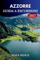 AZZORRE GUIDA A ESCURSIONI 2027: Sentieri vulcanici, laghi crateri, sentieri costieri, percorsi e consigli pratici per São Miguel e Pico (TRAIL TO SUMMIT HIKING SERIES) (Italian Edition) B0HHYHK4S5 Book Cover