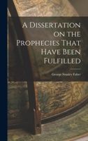 A Dissertation on the Prophecies That Have Been Fulfilled 1016198582 Book Cover