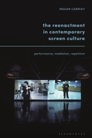 The Reenactment in Contemporary Screen Culture: Performance, Mediation, Repetition 1501380176 Book Cover