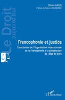 Francophonie et justice: Contribution de l'Organisation Internationale de la Francophonie à la construction de l'Etat de droit (Le Droit Aujourd'hui) (French Edition) 2343203814 Book Cover