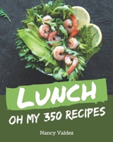 Oh My 350 Lunch Recipes: A Lunch Cookbook You Won't be Able to Put Down B08GFYF385 Book Cover