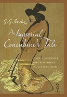 An Imperial Concubine's Tale: Scandal, Shipwreck, and Salvation in Seventeenth-Century Japan 0231158548 Book Cover