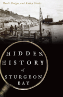 Hidden History of Sturgeon Bay 1467119709 Book Cover