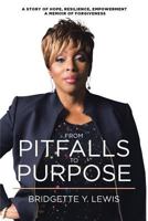 From Pitfalls To Purpose: A Story of Hope, Resilience, Empowerment A Memoir of Forgiveness 1644588064 Book Cover