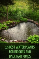 15 Best Water Plants for Indoors and Backyard Ponds null Book Cover