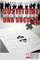 Costituire Una Società: Come Aprire una Società Operando le Scelte più Convenienti e Minimizzando i Rischi 8861745385 Book Cover