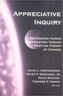 Appreciative Inquiry: Rethinking Human Organization Toward a Positive Theory of Change 0875639313 Book Cover