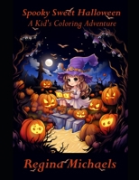 Spooky Sweet Halloween: A Kid's Coloring Adventure B0CH241K62 Book Cover