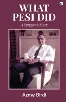 What Pesi Did: A Surgeon's Story 8194814901 Book Cover