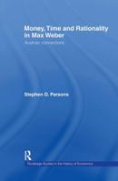 Money, Time and Rationality in Max Weber (Routledge Studies in the History of Economics, 60) 0415246938 Book Cover
