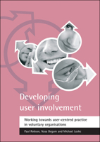 Developing User Involvement: Working Towards User-Centred Practice in Voluntary Organisations 1861345372 Book Cover