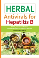 HERBAL ANTIVIRALS FOR HEPATITIS B: The most Potent Medicinal Herbs in history for HEPATITIS B VIRUS B091HV796Y Book Cover