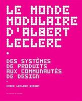Le monde modulaire d'Albert Leclerc: Des systèmes de produits aux communautés de design 2925091156 Book Cover