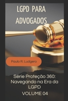 LGPD para Advogados: Orientações para a Conformidade e Proteção de Dados em Escritórios Jurídicos ("Série Proteção 360: Navegando na Era da LGPD") (Portuguese Edition) B0CP4VBZNF Book Cover
