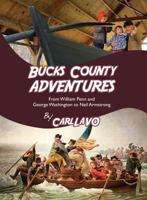 Bucks County Adventures: From William Penn and George Washington to Neil Armstrong 1977261078 Book Cover