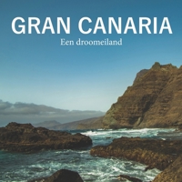 Gran Canaria: een droomeiland: De wilde kust van Gran Canaria – Rotsen, grotten en de Atlantische Oceaan (Dutch Edition) B0GXDVLZD9 Book Cover