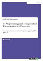 Die Pflegeberatung gemäß Sozialgesetzbuch XI in der praktischen Umsetzung: Erfahrungen mit der aufsuchenden Pflegeberatung gemäß §§ 7, 7a, 7b SGB XI 3668279403 Book Cover