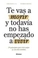 Te vas a morir y todavía no has empezado a vivir: 29 principios para vivir mejor (y con más sentido) (Spanish Edition) 840971843X Book Cover