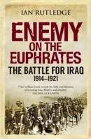 Enemy on the Euphrates: The Battle for Iraq, 1914–1921 0863561705 Book Cover
