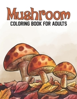 Mushroom Coloring Book For Adults: Unique Design Mushrooms Activity and Coloring Book for Adults - Stress Relieving Mushrooms Foragi Gift Ideas for Wi B08WJTQJFQ Book Cover