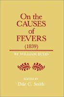 On the Causes of Fever (1839): On the Causes and Mode of Propagation of the Common Continued Fevers of Great Britain and Ireland (1839) 0801831660 Book Cover