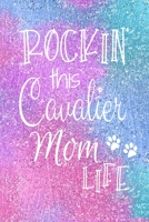 Rockin This Cavalier Mom Life: Cavalier King Charles Spaniel Dog Notebook Journal for Dog Moms with Cute Dog Paw Print Pages Great Notepad for Shopping Lists, Daily Diary, To Do List, Dog Mom Gifts or 1697468950 Book Cover