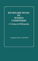 Keyboard Music by Women Composers: A Catalog and Bibliography 0313228337 Book Cover