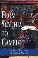 From Scythia to Camelot: A Radical Reassessment of the Legends of King Arthur, the Knights of the Round Table, and the Holy Grail 0815314965 Book Cover
