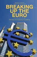Breaking Up the Euro: The End of a Common Currency 1349462128 Book Cover