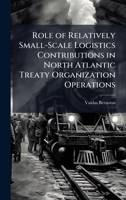 Role of Relatively Small-Scale Logistics Contributions in North Atlantic Treaty Organization Operations 1025067886 Book Cover