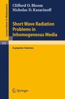 Short Wave Radiation Problems in Inhomogeneous Media: Asymptotic Solutions (Lecture Notes in Mathematics) 3540076980 Book Cover