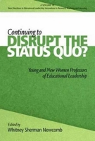 Continuing to Disrupt the Status Quo? New and Young Women Professors of Educational Leadership 162396640X Book Cover