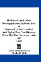 Shell-Shock And Other Neuropsychiatric Problems Part 1: Presented In Five Hundred And Eighty-Nine Case Histories From The War Literature, 1914-1918 1167252624 Book Cover