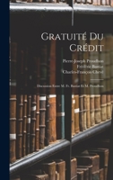 Gratuité Du Crédit: Discussion Entre M. Fr. Bastiat Et M. Proudhon 1016395841 Book Cover