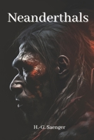 Neanderthals: Unraveling the Secrets of Our Ancient Relatives B0C2RRQHQQ Book Cover