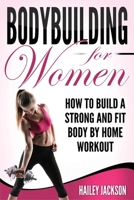 Bodybuilding for Women: How to Build a Strong and Fit Body by Home Workout 1951548132 Book Cover