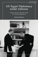 US-Egypt Diplomacy under Johnson: Nasser, Komer, and the Limits of Personal Diplomacy 0755639944 Book Cover