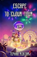 Escape to Clown Town 1983827002 Book Cover