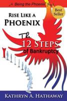 Rise Like a Phoenix: The 12 Steps of Bankruptcy 0692644571 Book Cover