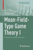 Mean-Field-Type Game Theory I: Foundations and New Directions (Static & Dynamic Game Theory: Foundations & Applications) 3032070260 Book Cover
